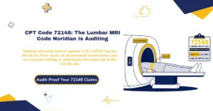 CPT code 72148 lumbar spine MRI without contrast 2026 hero banner: Noridian TPE audit findings, LCD L34220 four-week conservative treatment rule, modifier 26 and TC split billing, $204.50 office versus $145.30 facility Medicare rates, and 72158 when both contrast sequences run.