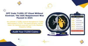 CPT code 71250 CT chest without contrast billing 2026 hero banner: contrast status decides the code not the order, Modifier 26 for interpretation and TC for acquisition, six-scan Medicare frequency limit, 71271 for LDCT screening not 71250, AUC program paused since January 2024 with no resumption date, from ClaimMax RCM.